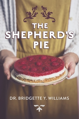 The Shepherd's Pie By Dr. Bridgette Y. Williams Ph.D Cover Image