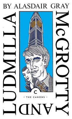 McGrotty and Ludmilla (Canons) By Alasdair Gray Cover Image