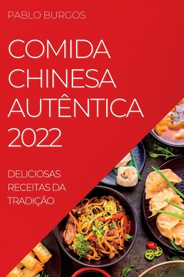 Comida Chinesa Autêntica 2022: Deliciosas Receitas Da Tradição By Pablo Burgos Cover Image