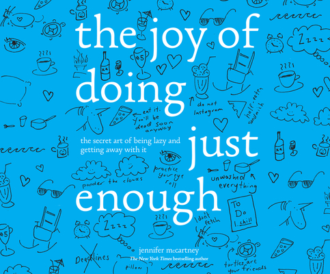 The Joy of Doing Just Enough: The Secret Art of Being Lazy and Getting Away with It By Jennifer McCartney, Emily Woo Zeller (Narrated by) Cover Image