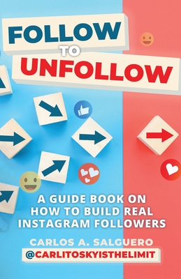 Follow To Unfollow: A Guidebook in How to Build Real Instagram Followers Cover Image
