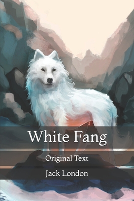 White Fang: Original Text By Jack London Cover Image
