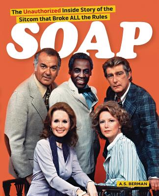 Soap! the Inside Story of the Sitcom That Broke All the Rules By A. S. Berman Cover Image