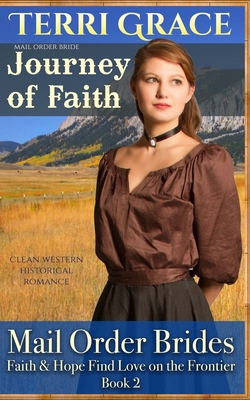 Mail Order Bride: Journey of Faith: Clean Western Historical Romance By Terri Grace Cover Image