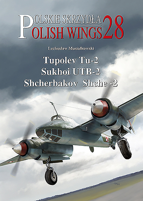 Tupolev Tu-2, Sukhoi Utb-2, Shcherbakov Shche-2 (Polish Wings #28) By Lechoslaw Musialkowski, Karolina Holda (Illustrator) Cover Image