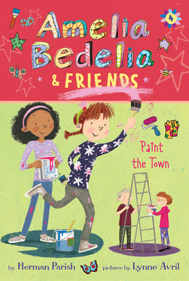 Amelia Bedelia & Friends #4: Amelia Bedelia & Friends Paint the Town By Herman Parish, Lynne Avril (Illustrator) Cover Image