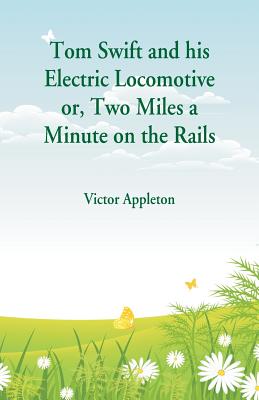 Tom Swift and his Electric Locomotive: Two Miles a Minute on the Rails Cover Image