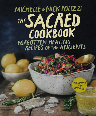 The Sacred Cookbook: Forgotten Healing Recipes of the Ancients Cover Image