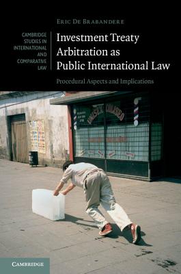 Investment Treaty Arbitration as Public International Law: Procedural Aspects and Implications (Cambridge Studies in International and Comparative Law #112) Cover Image