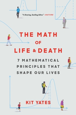 The Math of Life and Death: 7 Mathematical Principles That Shape Our Lives By Kit Yates Cover Image