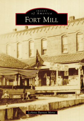 Fort Mill (Images of America) By Leanne Burnett Morse Cover Image