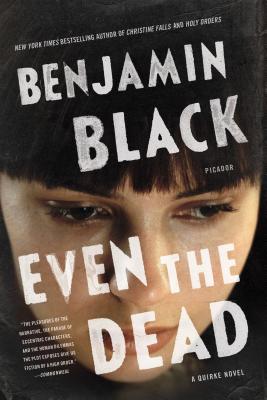 Even the Dead: A Quirke Novel By Benjamin Black Cover Image