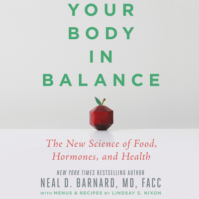 Your Body in Balance: The New Science of Food, Hormones, and Health By Neal D. Barnard, Timothy Andrés Pabon (Read by) Cover Image