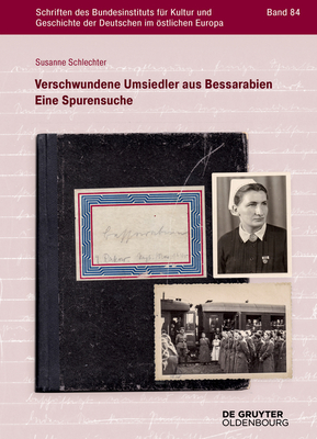 Verschwundene Umsiedler Aus Bessarabien: Eine Spurensuche (Schriften Des Bundesinstituts F #84)
