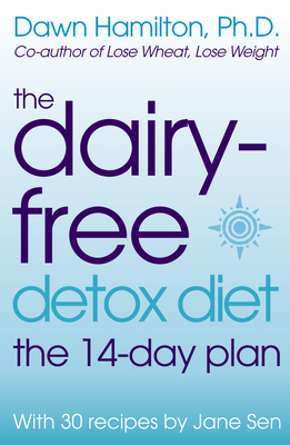 The Dairy-Free Detox Diet: The 14-Day Plan By Dawn Hamilton, Jane Sen Cover Image