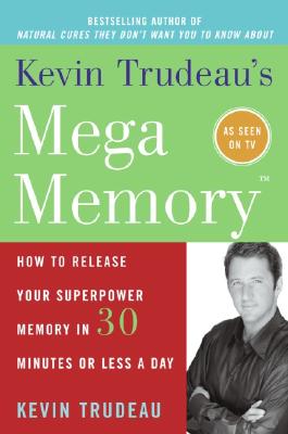 Kevin Trudeau's Mega Memory: How to Release Your Superpower Memory in 30 Minutes Or Less a Day By Kevin Trudeau Cover Image