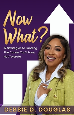 Now What: 12 Strategies to Landing The Career You'll Love, Not Tolerate Cover Image