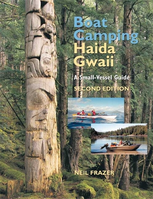 Boat Camping Haida Gwaii, Revised Second Edition: A Small Vessel Guide Cover Image