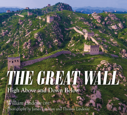 The Great Wall: High Above and Down Below By James Lindesay (By (photographer)), Thomas Lindesay (By (photographer)), William Lindesay Cover Image