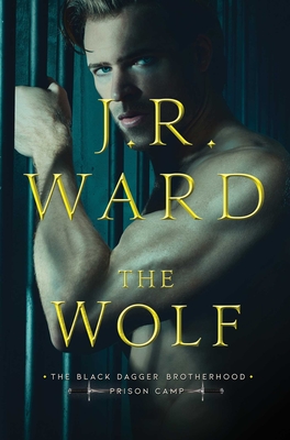 The Wolf (Black Dagger Brotherhood: Prison Camp #2) By J.R. Ward Cover Image