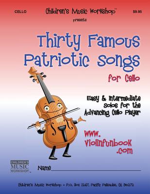 Thirty Famous Patriotic Songs for Cello: Easy and Intermediate Solos for the Advancing Cello Player Cover Image