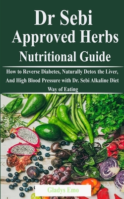 Dr Sebi Approved Herbs Nutritional Guide How To Reverse Diabetes Naturally Detox The Liver And High Blood Pressure With Dr Sebi Alkaline Diet Way Paperback Trident Booksellers And Cafe