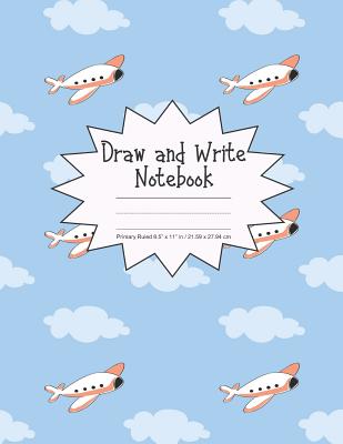 Draw and Write Notebook Primary Ruled 8.5 x 11 in / 21.59 x 27.94 cm: Children's Composition Book, Blue Sky with Clouds and Airplanes Cover, P856 Cover Image