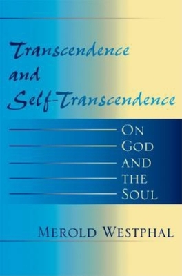 Transcendence and Self-Transcendence: On God and the Soul (Indiana Series in the Philosophy of Religion) By Merold Westphal Cover Image