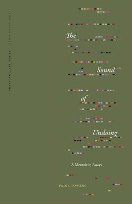 The Sound of Undoing: A Memoir in Essays (American Lives )