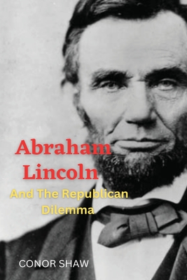 Abraham Lincoln and the Republican Dilemma Cover Image