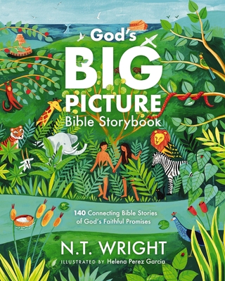 God's Big Picture Bible Storybook: 140 Connecting Bible Stories of God's Faithful Promises By N. T. Wright, Helena Perez Garcia (Illustrator) Cover Image