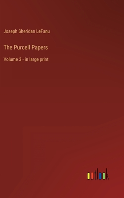 The Purcell Papers: Volume 3 - in large print By Joseph Sheridan Lefanu Cover Image