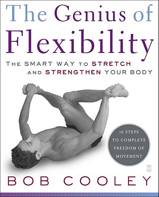 The Genius of Flexibility: The Smart Way to Stretch and Strengthen Your Body by Robert Donald Cooley Support Independent Bookstores - Visit IndieBound.org