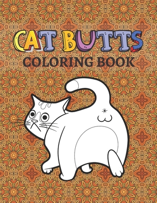 Cat Butts Coloring books: A Hilarious Coloring Gift for Adult