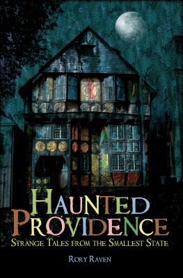 Haunted Providence: Strange Tales from the Smallest State (Haunted America)