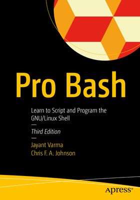 Pro Bash: Learn to Script and Program the Gnu/Linux Shell Cover Image