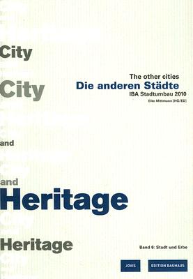 Die Anderen Städte/The Other Cities. Iba Stadtumbau 2010 / Die Anderen Städte - The Other Cities: Iba Stadtumbau 2010 Band 6: Stadt Und Erbe / City an (Edition Bauhaus #6) Cover Image