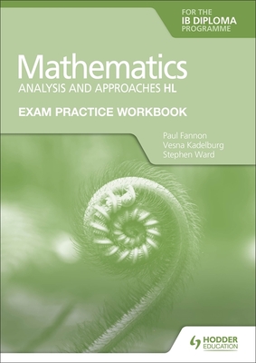 Exam Practice Workbook for Mathematics for the Ib Diploma: Analysis and Approaches Hl: Hodder Education Group Cover Image