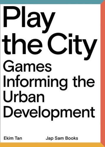 Play the City: Games Informing the Urban Development Cover Image