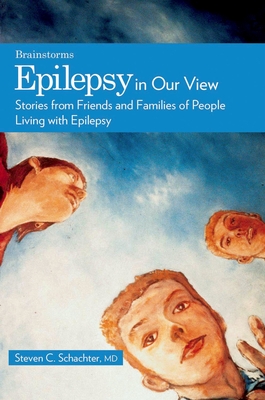 Epilepsy in Our View: Stories from Friends and Families of People Living with Epilepsy (Brainstorm) By Steven C. Schachter (Editor) Cover Image