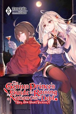 The Genius Prince's Guide to Raising a Nation Out of Debt (Hey, How About Treason?), Vol. 8 (light novel) By Toru Toba, Falmaro (By (artist)) Cover Image