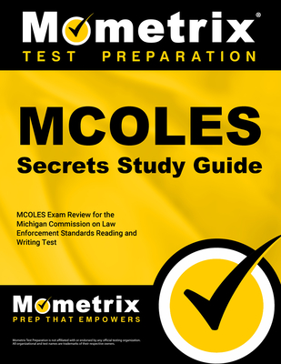 MCOLES Secrets Study Guide: MCOLES Exam Review for the Michigan Commission on Law Enforcement Standards Reading and Writing Test (Mometrix Secrets Study Guides) Cover Image