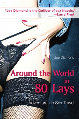 Around the World in 80 Lays: Adventures in Sex Travel By Joe Diamond Cover Image