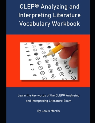 CLEP Analyzing and Interpreting Literature Vocabulary Workbook: Learn the key words of the CLEP Analyzing and Interpreting Literature Exam Cover Image