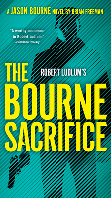 Robert Ludlum's The Bourne Sacrifice (Jason Bourne #17) By Brian Freeman Cover Image