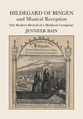 Hildegard of Bingen and Musical Reception: The Modern Revival of a Medieval Composer Cover Image