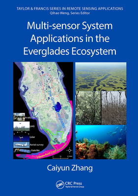 Multi-Sensor System Applications in the Everglades Ecosystem (Remote Sensing Applications) By Caiyun Zhang Cover Image