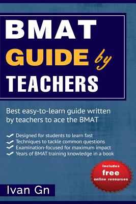 BMAT Guide by Teachers: Comprehensive BMAT Guide written by Teachers