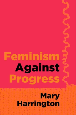 Feminism against Progress By Mary Harrington Cover Image