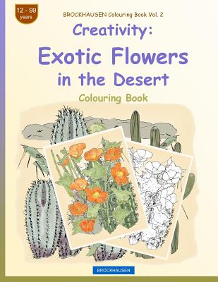 BROCKHAUSEN Colouring Book Vol. 2 - Creativity: Exotic Flowers in the Desert By Dortje Golldack Cover Image